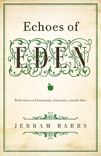 Echoes of Eden: Reflections On Christianity, Literature, And The Arts