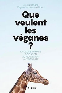 Que veulent les véganes?: La cause animale, de Platon au mouvement antispéciste