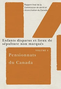 Enfants disparus et lieux de sépulture non marqués : rapport final la Commission vérité réconciliation du Canada.: Canada.