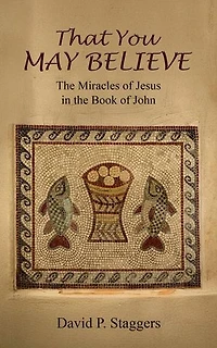 That You May Believe: The Miracles of Jesus in the Book of John