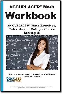 ACCUPLACER Math Mastery: Complete Tutorials & Practice Workbook with 200+ Questions