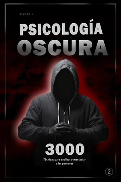 Psicología oscura: 3000 Técnicas para analizar y manipular a las personas 2 - Domina la psicología oscura: Técnicas de manipulación, persuasión, lenguaje corporal y seducción