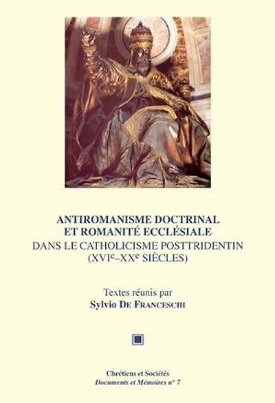 Antiromanisme doctrinal et romanité ecclésiale dans le catholicisme posttridentin (xvie-xxe siècles)