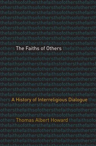The Faiths of Others: A History of Interreligious Dialogue