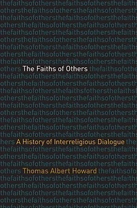 The Faiths of Others: A History of Interreligious Dialogue