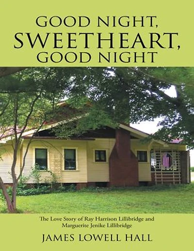 Good Night, Sweetheart, Good Night: The Love Story of Ray Harrison Lillibridge and Marguerite Jenike Lillibridge