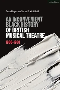 An Inconvenient Black History of British Musical Theatre: 1900