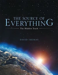 The Source of Everything: Hidden Truth