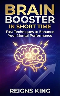 Brain Booster in Short Time : Fast Techniques to Enhance Your Mental Performance