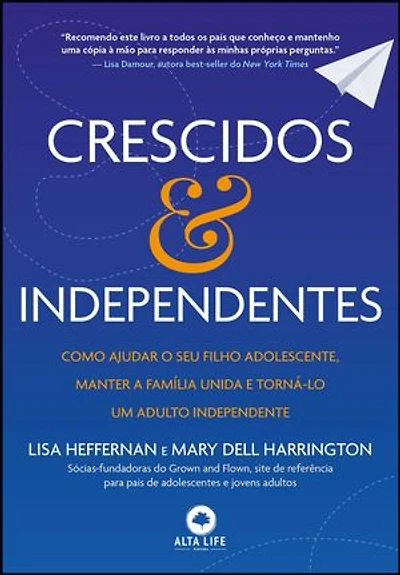 Crescidos & independentes: como ajudar o seu filho adolescente, manter a família unida e torná-lo um adulto independente