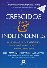Crescidos & independentes: como ajudar o seu filho adolescente, manter a família unida e torná-lo um adulto independente