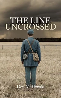 The Line Uncrossed: A Novel of a Civil War Soldier