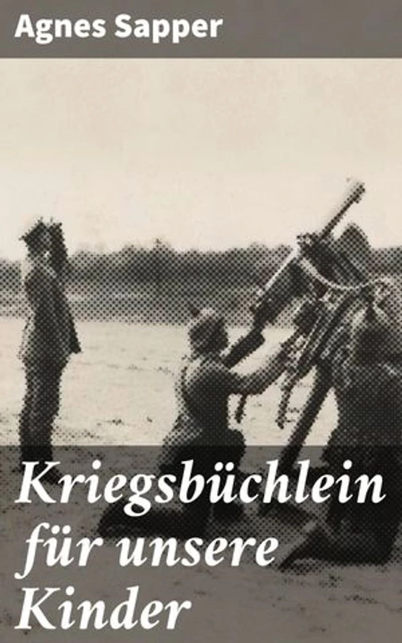 Kriegsbüchlein für unsere Kinder: Bereicherte Ausgabe. Erziehung zu Frieden und Verständnis in einer Welt des Krieges