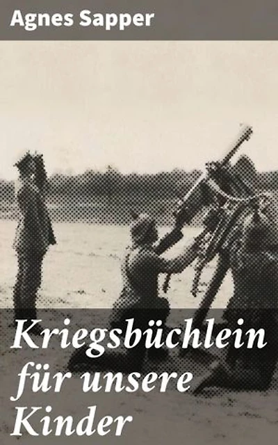 Kriegsbüchlein für unsere Kinder: Bereicherte Ausgabe. Erziehung zu Frieden und Verständnis in einer Welt des Krieges