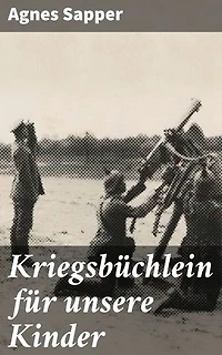 Kriegsbüchlein für unsere Kinder: Bereicherte Ausgabe. Erziehung zu Frieden und Verständnis in einer Welt des Krieges