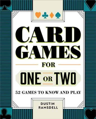 Card Games for One or Two: 52 to Know and Play