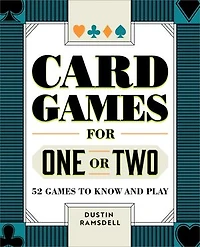 Card Games for One or Two: 52 to Know and Play