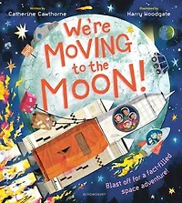 We're Moving to the Moon!: Blast off on a fact-filled adventure