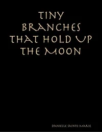 Tiny Branches That Hold Up the Moon
