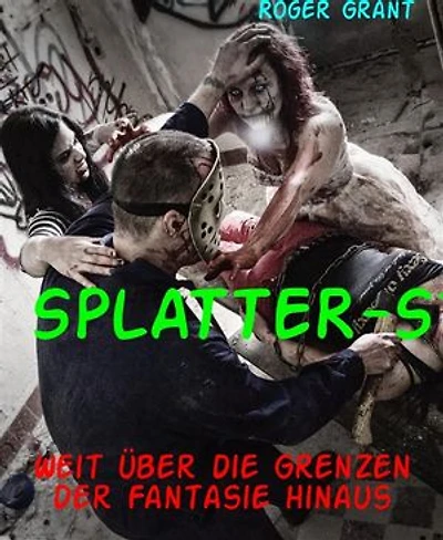 SPLATTER-Stories: Weit über die Grenzen der Fantasie hinaus