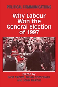 Political Communications: Why Labour Won The General Election Of 1997