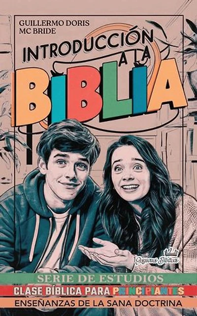 Introducción a la Biblia: Serie de Estudios de Clase Bíblica para Principiantes: Enseñanzas de la Sana Doctrina, #1