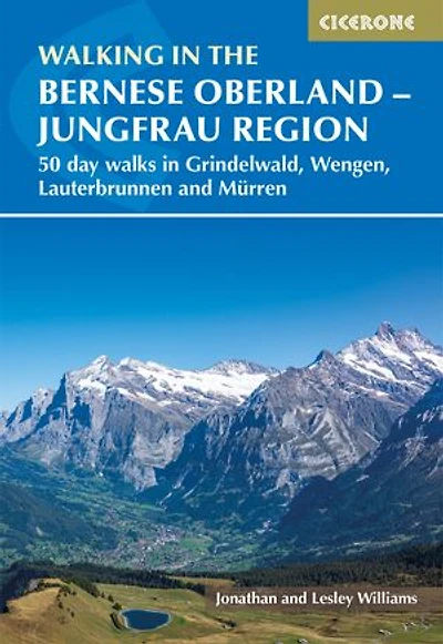 Walking the Bernese Oberland - Grindelwald, Wengen, Lauterbrunnen, and Murren: 50 day walks Jungfrau region