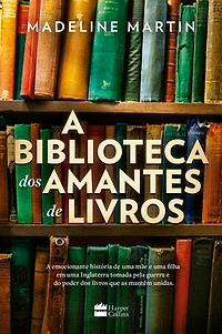 A biblioteca dos amantes de livros – Uma ficção histórica sobre o poder da leitura durante a Segunda Guerra Mundial