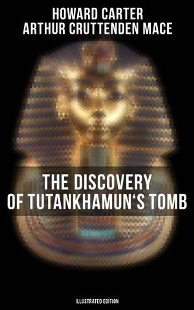 The Discovery of Tutankhamun's Tomb (Illustrated Edition): Enriched edition.