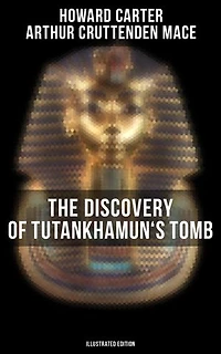The Discovery of Tutankhamun's Tomb (Illustrated Edition): Enriched edition.