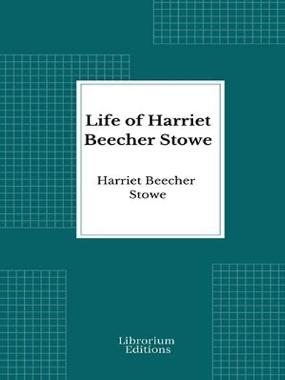 Life of Harriet Beecher Stowe