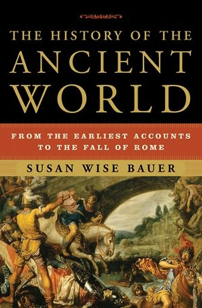 The History of the Ancient World: From the Earliest Accounts to the Fall of Rome: From the Earliest Accounts to the Fall of Rome