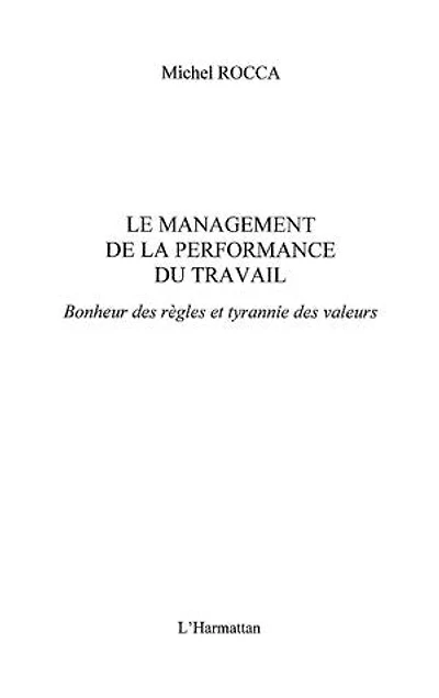 Le management de la performance du travail - bonheur des règ