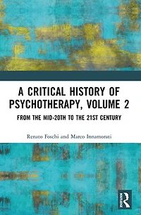 A Critical History of Psychotherapy, Volume 2: From the Mid-20th to 21st Century
