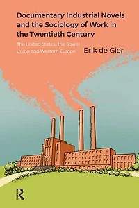Documentary Industrial Novels and the Sociology of Work Twentieth Century: United States, Soviet Union Western Europe