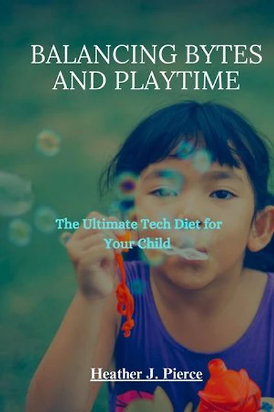 Balancing Bytes and Playtime: The Ultimate Tech Diet for Your Child