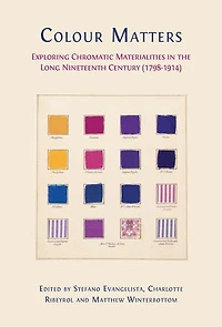 Colour Matters: Exploring Chromatic Materialities in the Long Nineteenth Century (1798-1914)