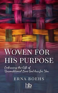 Woven for His Purpose: Embracing the Gift of Unconditional Love God Has for You