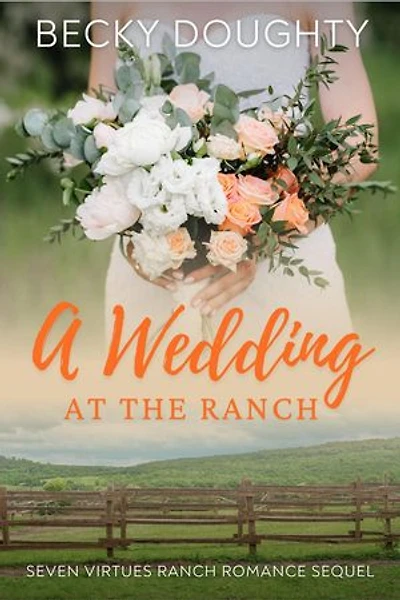 A Wedding at the Ranch: Seven Virtues Ranch Romance, #8