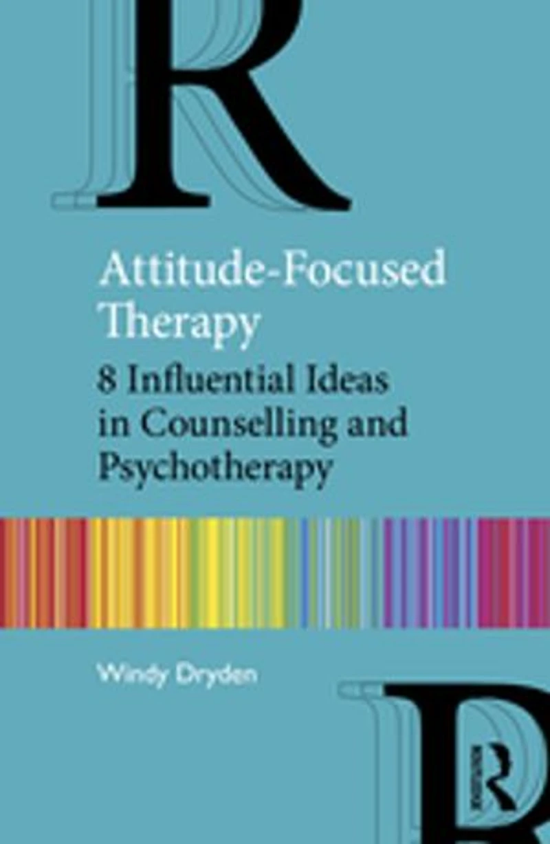 Attitude-Focused Therapy: 8 Influential Ideas Counselling and Psychotherapy