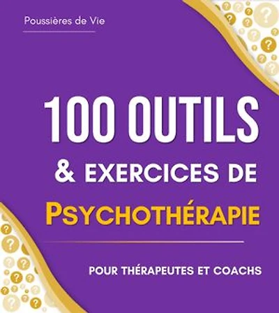 100 Outils et Exercices de Psychothérapie, pour thérapeutes et coachs