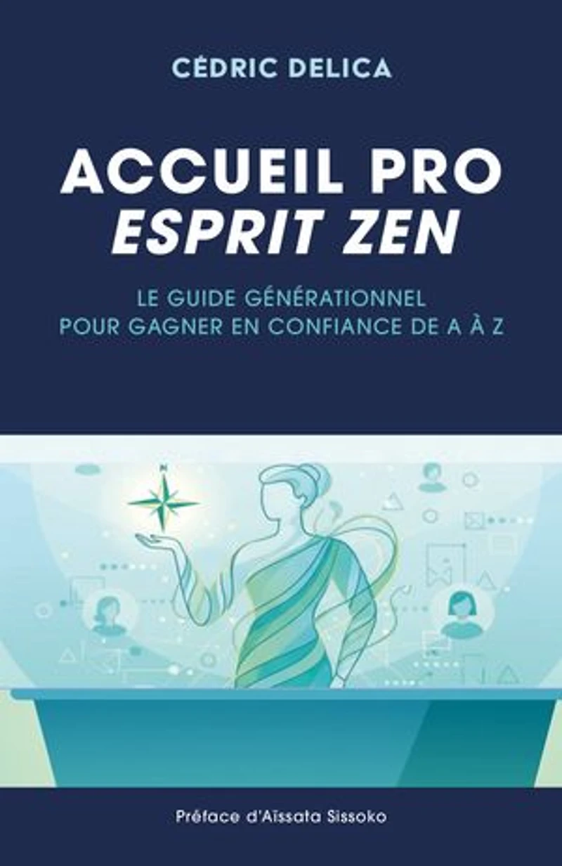 Accueil pro, esprit zen: Le guide générationnel pour gagner en confiance de A à Z
