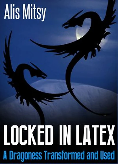 Locked in Latex: A Dragoness Transformed and Used