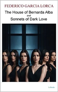 The House of Bernarda Alba and Sonnets of Dark Love