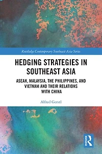Hedging Strategies Southeast Asia: ASEAN, Malaysia, the Philippines, and Vietnam their Relations with China