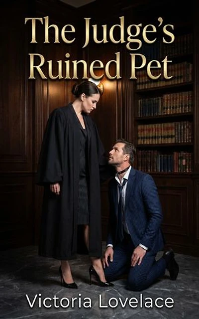 The Judge's Ruined Pet: A Femdom Power Exchange Legal Erotic Romance