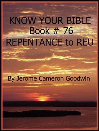 REPENTANCE to REU - Book 76 - Know Your Bible: A Comprehensive and Factual Bible Encyclopedia