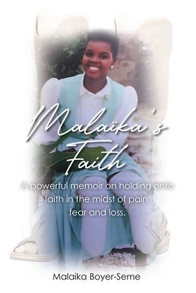 Malaika's Faith: A powerful memoir on holding onto faith the midst of pain, fear and loss.