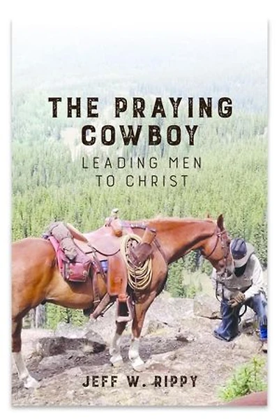 THE PRAYING COWBOY Leading Men to Christ Your Identity