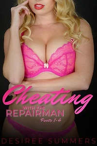 Cheating with the Repairman Parts 1-4